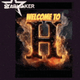 a sign that says " welcome to h " is surrounded by flames