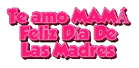 te amo mama feliz dia de las madres is written in pink