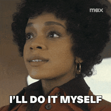 a woman says i 'll do it myself in a max ad