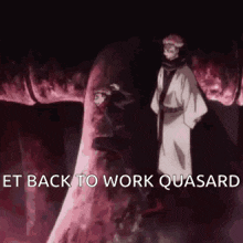 a man in a kimono is standing in front of a giant monster with the words `` let back to work quasard '' written on it