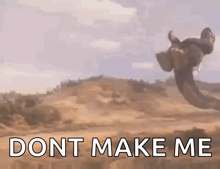 a man is flying through the air with the words " dont make me " written below him