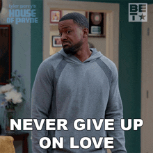 Never Give Up On Love Calvin Payne GIF - Never Give Up On Love Calvin Payne House Of Payne GIFs