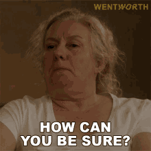 how can you be sure liz birdsworth wentworth how do you know for sure are you sure about that