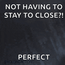 a poster that says not having to stay to close is perfect