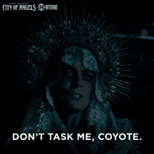 dont task me coyote dont do it dont bother penny dreadful city of angels
