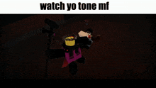 a screenshot of a video game with the words " watch yo tone mf "