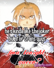 a picture of edward elric with the caption he 's kinda like the joker but for trans guys fina tonight queen