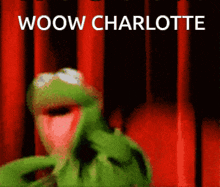 kermit the frog is standing in front of a red curtain with the words woow charlotte above him