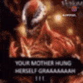a blurred image of a man in a red suit with a caption that says `` your mother hung herself graaaaah '' .