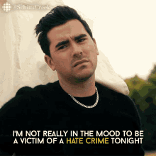 Im Not Really In The Mood To Be A Victim Of A Hate Crime Tonight David GIF - Im Not Really In The Mood To Be A Victim Of A Hate Crime Tonight David David Rose GIFs