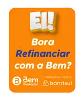 an orange sign that says ' bora refinanciar com a bem ' on it