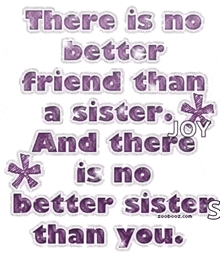 There Is No Better Friend Than A Sister Sister GIF - There Is No Better Friend Than A Sister Sister Sister Love GIFs