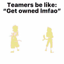 teamer be like get owned