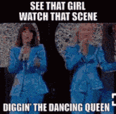 a picture of two women singing into microphones with the caption see that girl watch that scene diggin ' the dancing queen