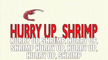 Hurry Up GIF - Hurry Up Shrimp GIFs