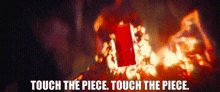 a picture of a fire with the words touch the piece on it