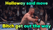 holloway said move bitch get out the way in a boxing match