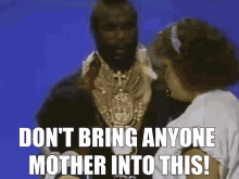 Mr T Mother GIF - Mr T Mother Dont Bring Anyone Mother Into This GIFs