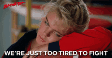 We Are Just Too Tired To Fight Exhausted GIF - We Are Just Too Tired To Fight Exhausted Tired GIFs