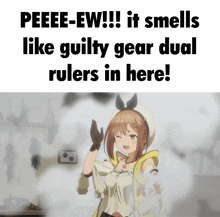 a picture of a girl with the words " peeee-ew !!! it smells like guilty gear dual ruler in here "