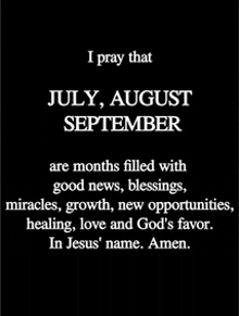 a black and white poster that says i pray that july august september are months filled with good news