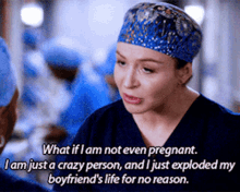 greys anatomy amelia shepherd what if i am not even pregnant i am just a crazy person and i just exploded my boyfriends life