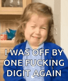 a little girl is crying with the words i was off by one fucking digit again below her
