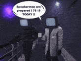 speakermen are prepared ! 78 is today !! is written in a speech bubble