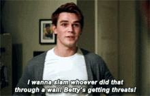 a man says i wanna slam whoever did that through a wall betty is getting threats
