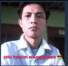 a man in a white shirt with the words pria tampan sesungguhnya written below him