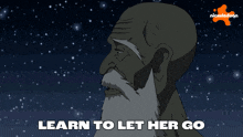 a cartoon of an old man with a beard and the words learn to let her go