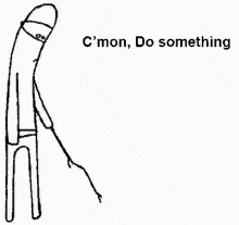 a black and white drawing of a stick figure with the words `` c 'mon , do something '' written on it .