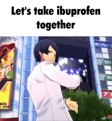 a picture of a man with the words let 's take ibuprofen together on it