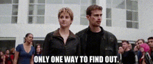 Divergent Four GIF - Divergent Four Only One Way To Find Out GIFs