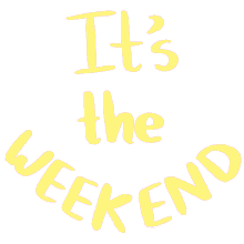 yeah its the weekend friday is here excited tgif
