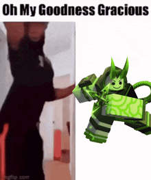 a man is standing next to a green robot with horns and the words oh my goodness gracious
