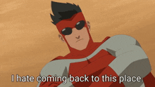 a cartoon of a superhero with the words i hate coming back to this place