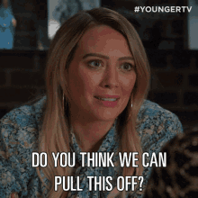 Do You Think We Can Pull This Off Hilary Duff GIF - Do You Think We Can Pull This Off Hilary Duff Kelsey Peters GIFs