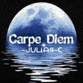 a full moon is reflected in the water with the words carpe diem julia c