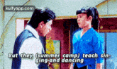 but they (summer camp) teach sin ging and dancing kkhh me af hindi kulfy