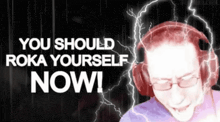 a man wearing headphones with lightning behind him says you should toka yourself now