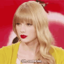 Taylor Swift Oh Come On GIF - Taylor Swift Oh Come On Annoyed GIFs