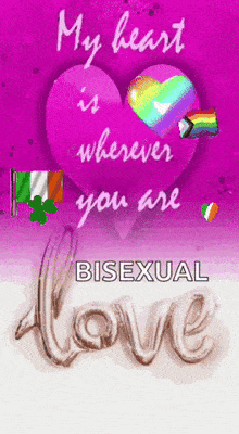 a pink heart with the words " my heart is wherever you are bisexual love "