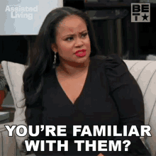 Youre Familiar With Them Leah GIF - Youre Familiar With Them Leah Assisted Living GIFs