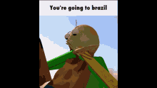 Brazil Youre Going To Brazil GIF - Brazil Youre Going To Brazil Die GIFs