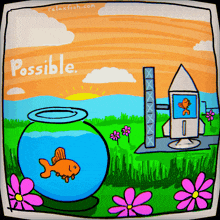 a cartoon of a fish in a bowl and a rocket with the words possible on the bottom
