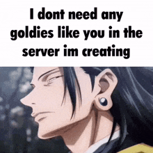 a picture of a man with the words i don t need any goldies like you in the server im creating