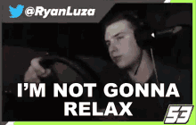 Im Not Gonna Relax Ryan Luza GIF - Im Not Gonna Relax Ryan Luza Im Not Relaxing GIFs