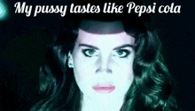 a picture of a woman with the words my pussy tastes like pepsi cola below her
