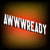 a sign that says aww wready in white letters